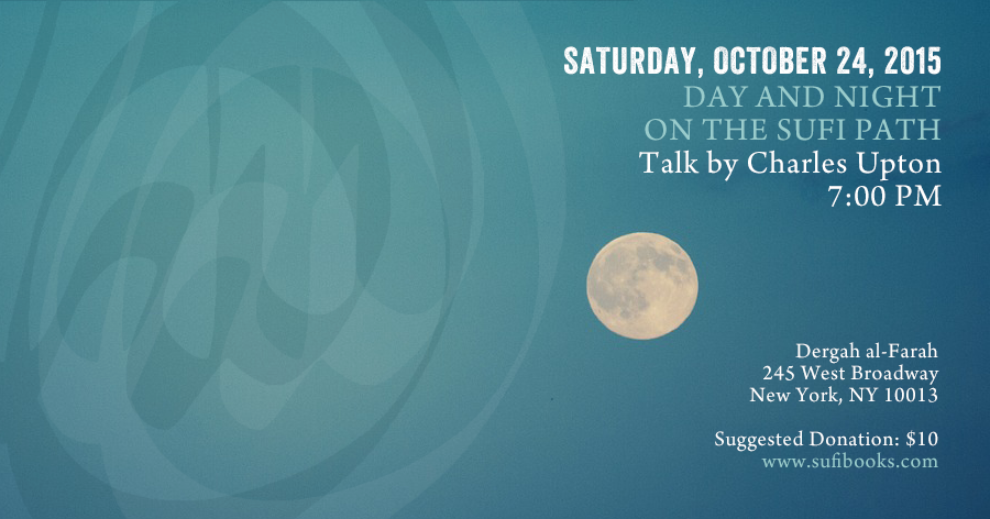 Saturday, October 24, 2015 | Day and Night on the Sufi Path | Talk by Charles Upton | 7:00 | Suggested Donation $10